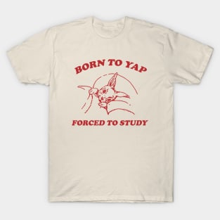 Born to yap forced to study Unisex T-Shirt